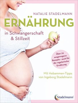 Bild von Stadelmann, Natalie: Ernährung in Schwangerschaft & Stillzeit