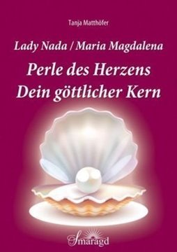 Bild von Matthöfer, Tanja: Lady Nada / Maria Magdalena: Perle des Herzens - Dein göttlicher Kern
