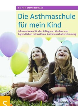 Bild von Schwarz, Dr. med. Stefan: Die Asthmaschule für mein Kind