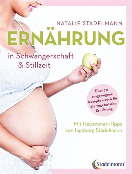 Bild von Stadelmann, Natalie: Ernährung in Schwangerschaft & Stillzeit