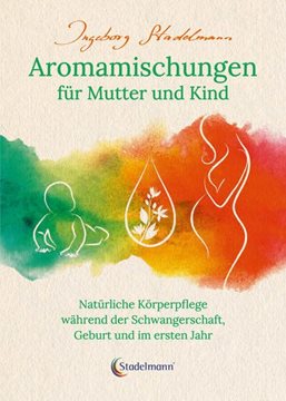 Bild von Stadelmann, Ingeborg: Aromamischungen für Mutter und Kind