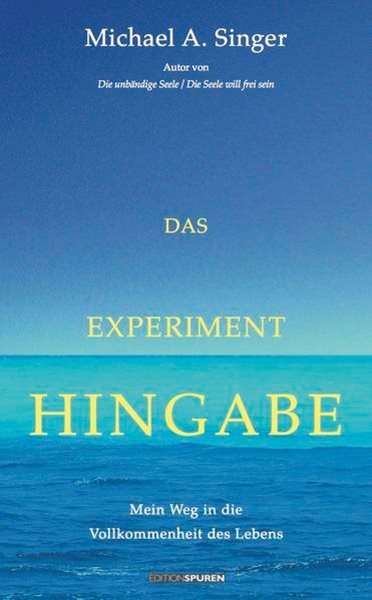 Bild von Singer, Michael A.: Das Experiment Hingabe
