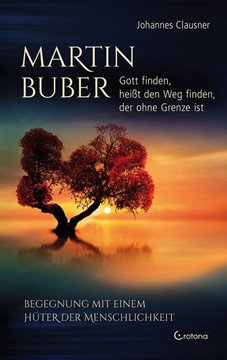 Bild von Clausner, Johannes: Martin Buber - Gott finden, heißt den Weg finden, der ohne Grenze ist