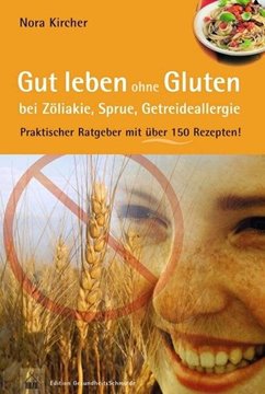 Bild von Kircher, Nora: Gut leben ohne Gluten bei Zöliakie, Sprue, Getreideallergie