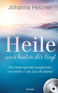Bild von Hetzner, Johanna: Heile, was hinter dir liegt (mit Praxis-CD)