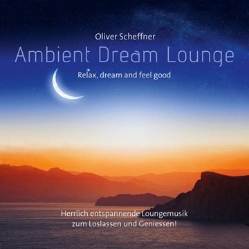 Bild von Scheffner, Oliver (Komponist): Ambient Dream Lounge