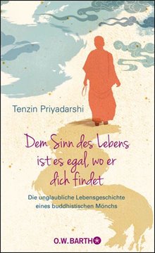 Bild von Priyadarshi, Tenzin: Dem Sinn des Lebens ist es egal, wo er dich findet