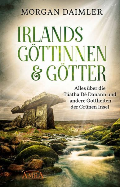 Bild von Daimler, Morgan: IRLANDS GÖTTINNEN & GÖTTER: Alles über die Túatha Dé Danann und andere Gottheiten der Grünen Insel