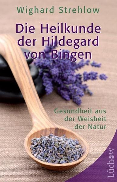 Bild von Strehlow, Dr. Wighard: Die Heilkunde der Hildegard von Bingen