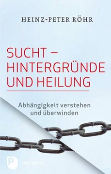 Bild von Röhr, Heinz-Peter: Sucht - Hintergründe und Heilung