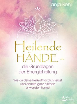 Bild von Kohl, Tanja: Heilende Hände - die Grundlagen der Energieheilung