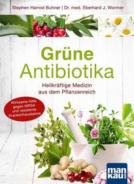 Bild von Wormer, Eberhard J.: Grüne Antibiotika. Heilkräftige Medizin aus dem Pflanzenreich