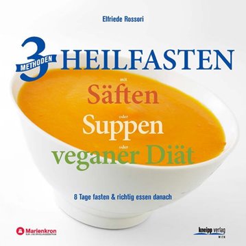 Bild von Rossori, Elfriede: 3 Methoden Heilfasten mit Säften oder Suppen oder veganer Diät