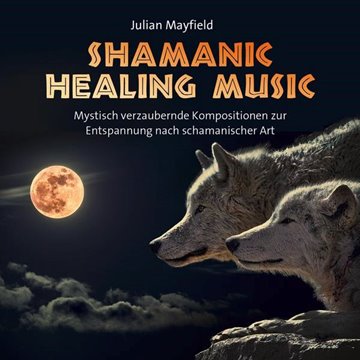 Bild von Mayfield, Julian (Komponist): Shamanic Healing Music