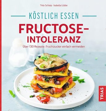 Bild von Schleip, Thilo: Köstlich essen - Fructose-Intoleranz