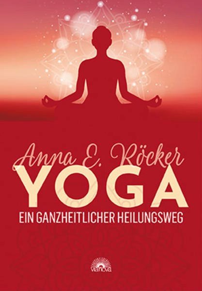 Bild von Röcker, Anna E.: Yoga - Ein ganzheitlicher Heilungsweg