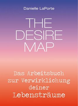 Bild von Laporte, Danielle: The Desire Map - Das Arbeitsbuch zur Verwirklichung Ihrer Lebensträume