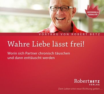 Bild von Betz, Robert Theodor: Wahre Liebe lässt frei. CD