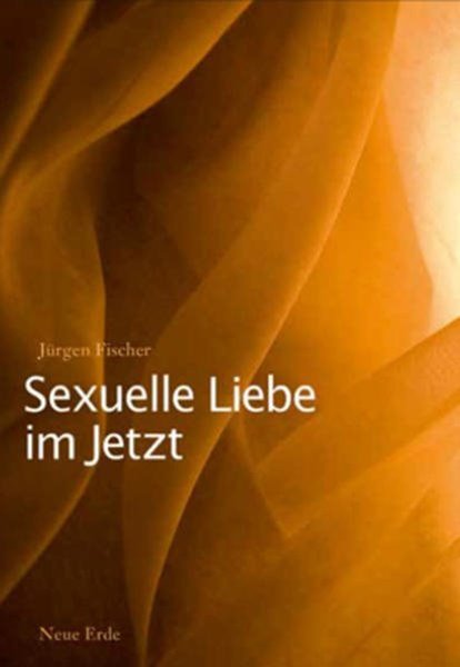 Bild von Fischer, Jürgen: Sexuelle Liebe im Jetzt