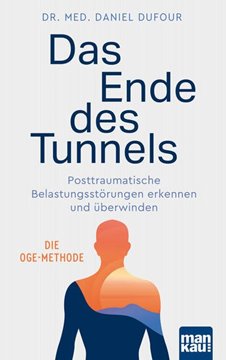 Bild von Dufour, Dr. med. Daniel: Das Ende des Tunnels. Posttraumatische Belastungsstörungen erkennen und überwinden