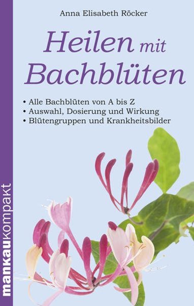 Bild von Röcker, Anna Elisabeth: Heilen mit Bachblüten. Kompakt-Ratgeber