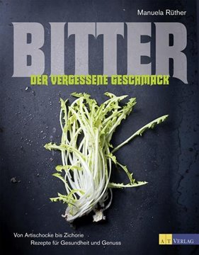 Bild von Rüther, Manuela (Fotogr.): Bitter - Der vergessene Geschmack
