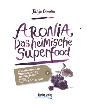 Bild von Braune, Tanja: Aronia - Das heimische Superfood