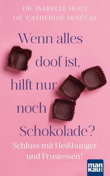 Bild von Huot, Dr. Isabelle: Wenn alles doof ist, hilft nur noch Schokolade?