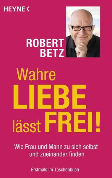 Bild von Betz, Robert: Wahre Liebe lässt frei!
