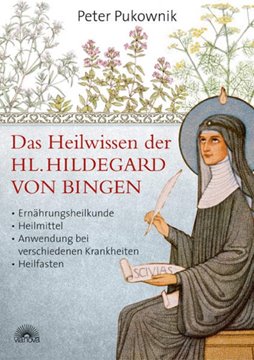 Bild von Pukownik, Peter: Das Heilwissen der Hl. Hildegard von Bingen