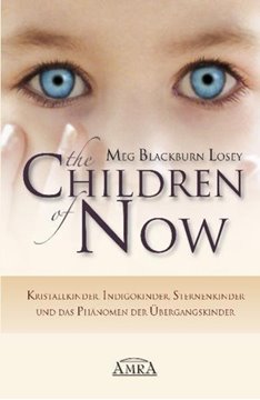 Bild von Blackburn Losey, Meg: THE CHILDREN OF NOW - Kristallkinder, Indigokinder, Sternenkinder und das Phänomen der Übergangskinder