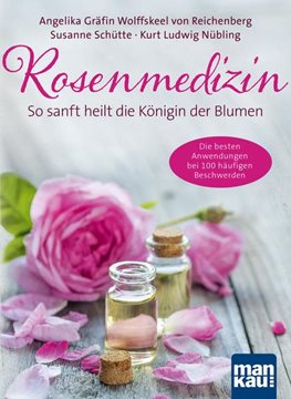 Bild von Reichenberg, Angelika Gräfin von Wolffskeel von: Rosenmedizin. So sanft heilt die Königin der Blumen