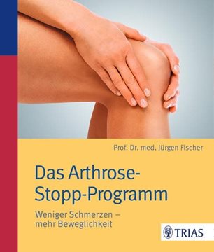 Bild von Fischer, Jürgen: Das Arthrose-Stopp-Programm