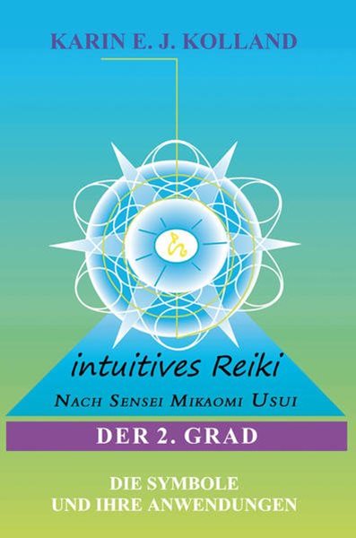 Bild von Kolland, Karin E. J.: Intuitives Reiki nach Sensei Mikaomi Usui. Der 2. Grad