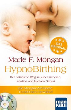 Bild von Mongan, Marie F: HypnoBirthing. Der natürliche Weg zu einer sicheren, sanften und leichten Geburt. Das Original von Marie F. Mongan - 8. Auflage des Geburtshilfe-Klassikers