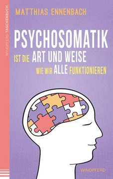 Bild von Ennenbach, Matthias: Psychosomatik ist die Art und Weise wie wir alle funktionieren