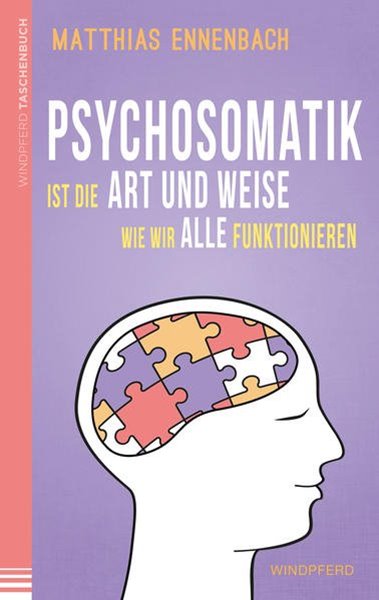 Bild von Ennenbach, Matthias: Psychosomatik ist die Art und Weise wie wir alle funktionieren