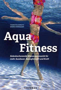 Bild von Röwekamp, Andrea: Aqua Fitness. Gelenkschonende Wassergymnastik für mehr Ausdauer, Beweglichkeit und Kraft