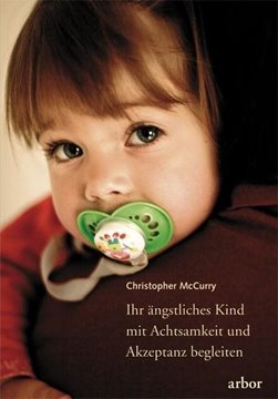 Bild von McCurry, Christopher: Ihr ängstliches Kind mit Achtsamkeit und Akzeptanz begleiten
