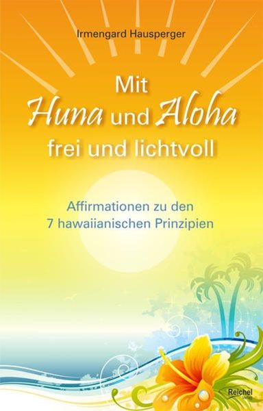 Bild von Hausperger, Irmengard: Mit Huna und Aloha frei und lichtvoll
