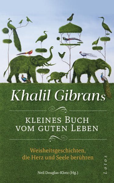 Bild von Gibran, Khalil: Khalil Gibrans kleines Buch vom guten Leben
