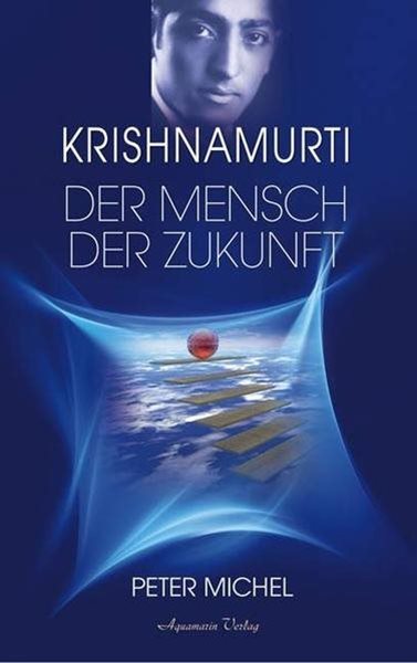 Bild von Michel, Peter: Krishnamurti - Der Mensch der Zukunft (Gebundene Ausgabe)