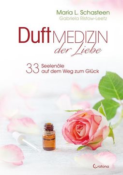 Bild von Schasteen, Maria L.: Duftmedizin der Liebe - 33 Seelenöle auf dem Weg zum Glück