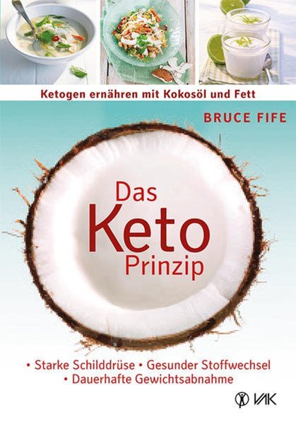 Bild von Fife, Bruce: Das Keto-Prinzip: Ketogen ernähren mit Kokosöl und Fett