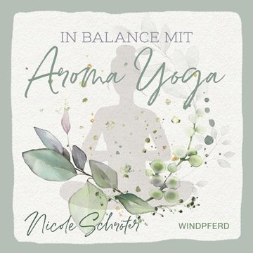 Bild von Schröter, Nicole: In Balance mit Aroma-Yoga