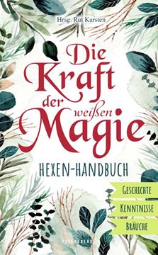 Bild von Karsten, Rut (Hrsg.): Die Kraft der weißen Magie - Hexen-Handbuch