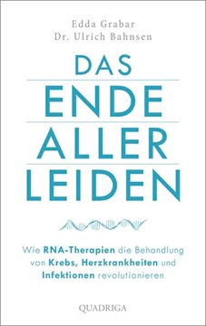 Bild von Grabar, Edda: Das Ende aller Leiden. Wie RNA-Therapien die Behandlung von Krebs, Herzkrankheiten und Infektionen revolutionieren