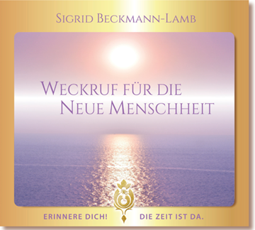 Bild von Beckmann-Lamb, Sigrid: Weckruf für die NEUE Menschheit - Erinnere dich! Die Zeit ist da