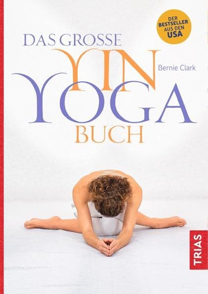 Bild von Clark, Bernie: Das große Yin-Yoga-Buch