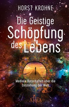 Bild von Krohne, Horst: DIE GEISTIGE SCHÖPFUNG DES LEBENS: Mediale Botschaften über die Entstehung der Welt